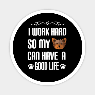 I Work Hard So My yorkie Can Have a good life: Yorkshire terrier Dog gift Magnet